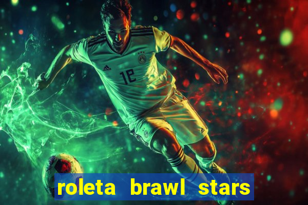 roleta brawl stars 2024 80 brawlers